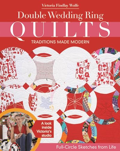 Double Wedding Ring Quilts - Traditions Made Modern: Full-Circle Sketches from Life