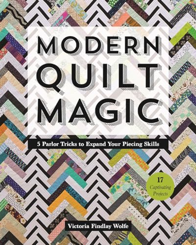 Modern Quilt Magic: 5 Parlor Tricks to Expand Your Piecing Skills: 5 Parlor Tricks to Expand Your Piecing Skills: 17 Captivating Projects von C&T Publishing