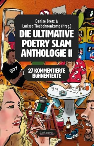 Die ultimative Poetry Slam Anthologie II: 27 kommentierte Bühnentexte von Lektora GmbH
