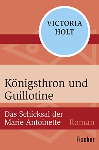 Königsthron und Guillotine: Das Schicksal der Marie Antoinette von FISCHER Taschenbuch