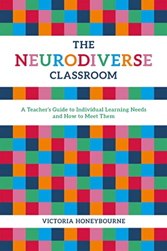 The Neurodiverse Classroom: A Teacher's Guide to Individual Learning Needs and How to Meet Them von Jessica Kingsley Publishers