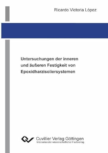 Untersuchungen der inneren und äußeren Festigkeit von Epoxidharzisoliersystemen von Cuvillier Verlag