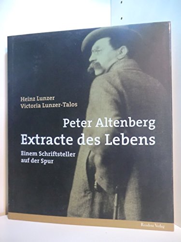 Peter Altenberg - Extracte des Lebens: Einem Schriftsteller auf der Spur von Residenz