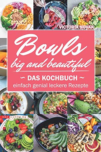 Bowls Big and Beautiful: Das Kochbuch Einfach genial leckere Rezepte (Quickie, Band 6)
