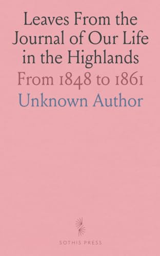 Leaves From the Journal of Our Life in the Highlands: From 1848 to 1861 von Sothis Press