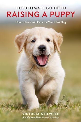 The Ultimate Guide to Raising a Puppy: How to Train and Care for Your New Dog von Ten Speed Press