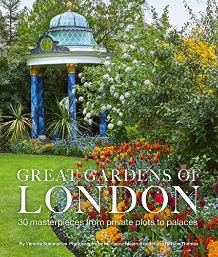 Great Gardens of London: 30 Masterpieces from Private Plots to Palaces von White Lion Publishing