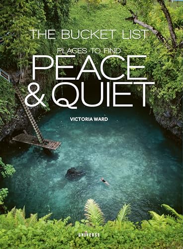 The Bucket List: Places to Find Peace and Quiet: Places to Find Peace & Quiet (Bucket Lists) von Universe Publishing