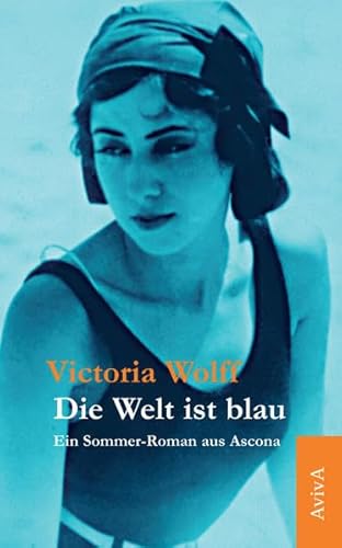 Die Welt ist blau: Ein Sommer-Roman aus Ascona