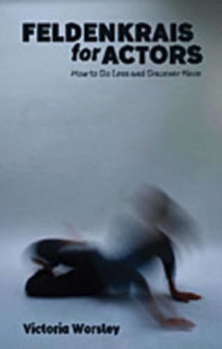 Feldenkrais for Actors: How to Do Less and Discover More von Nick Hern Books