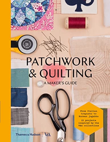 Patchwork & Quilting: A Maker's Guide (V&a a Maker's Guide)