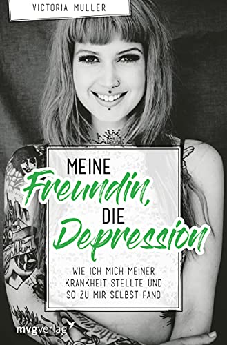 Meine Freundin, die Depression: Wie ich mich meiner Krankheit stellte und so zu mir selbst fand von MVG Moderne Vlgs. Ges.