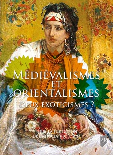 Médiévalismes et Orientalismes: Deux exoticismes ? von PU RENNES