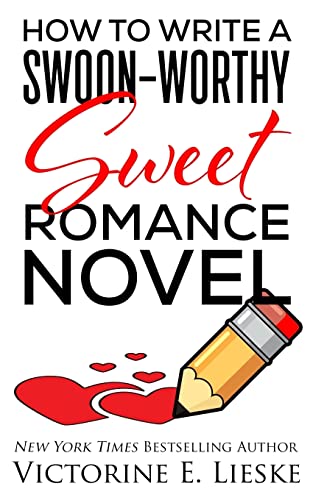 How to Write a Swoon-Worthy Sweet Romance Novel (Swoon-Worthy Romance, Band 1)