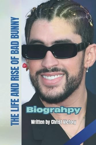 THE LIFE AND RISE OF BAD BUNNY: BIOGRAPHY von Independently published