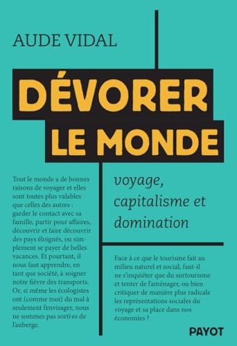 Dévorer le monde: Voyage, capitalisme et domination von PAYOT