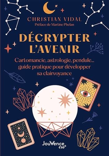 Décrypter l'avenir: Cartomancie, astrologie, pendule… guide pratique pour développer sa clairvoyance von JOUVENCE