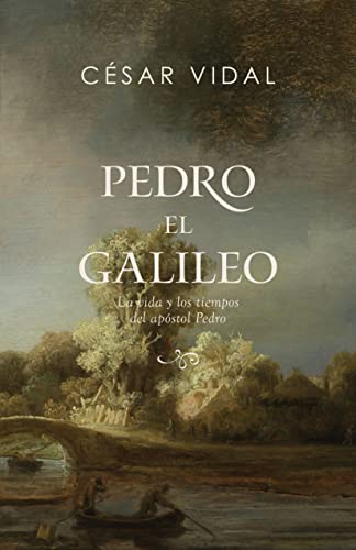 Pedro el galileo: La Vida Y Tiempos Del Apóstol Pedro