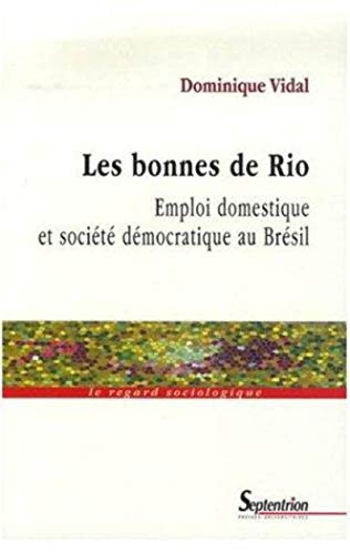 Les bonnes de Rio emploi domestique et société démocratique au Brésil: EMPLOI DOMESTIQUE ET SOCIETE DEMOCRATIQUE AU BRESIL Les bonnes de Rio emploi domestique et société démocratique au Brésil: EMPLOI DOMESTIQUE ET SOCIETE DEMOCRATIQUE AU BRESIL
