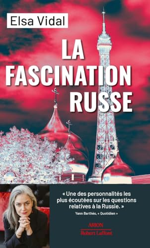 La Fascination russe: Politique française : trente ans de complaisance vis-à-vis de la Russie von ROBERT LAFFONT