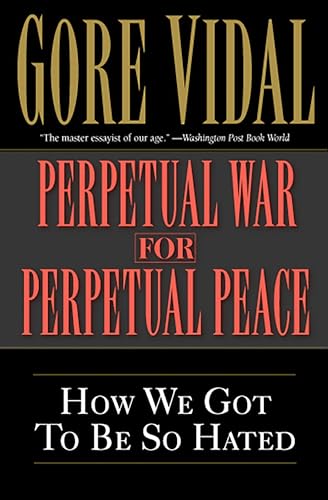 Perpetual War For Perpetual Peace: How We Got to Be So Hated von Bold Type Books