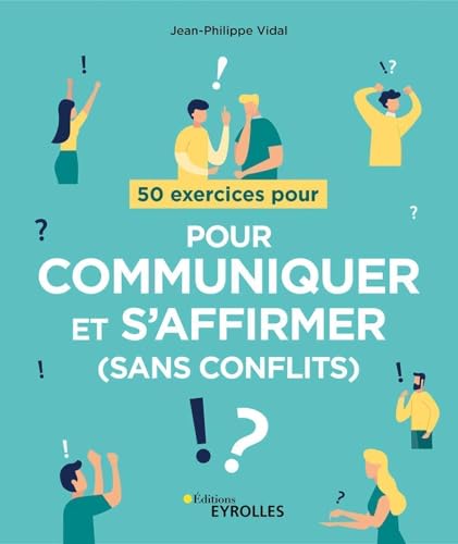 50 exercices pour communiquer et s'affirmer (sans conflits) von EYROLLES