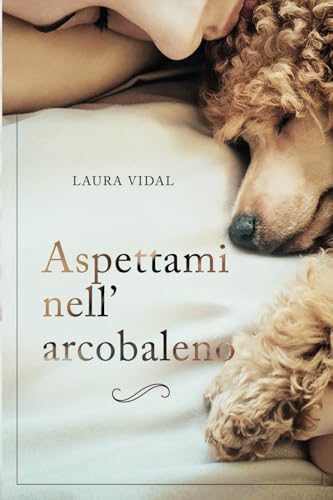 Aspettami nell’arcobaleno: Come affrontare la perdita del tuo animale domestico von Independently published