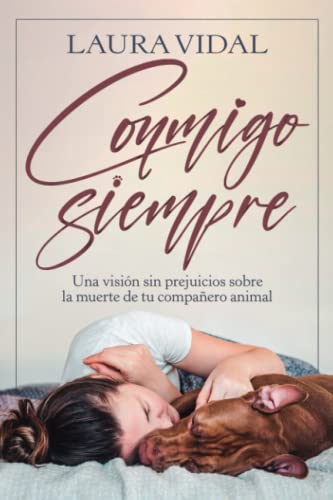 Conmigo siempre: Una visión sin prejuicios sobre la muerte de tu compañero animal von Independently published