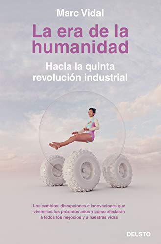 La era de la humanidad: Hacia la quinta revolución industrial (Deusto)