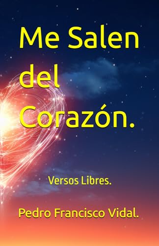 Me Salen del Corazón: Versos Libres. von Independently published