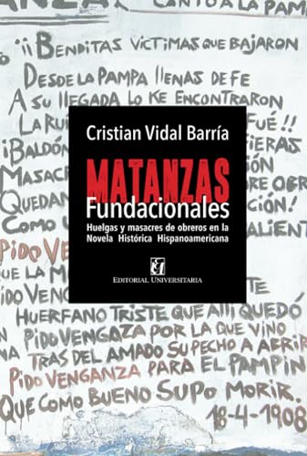 Matanzas fundacionales: Huelgas y masacres de obreros en la novela histórica e hispanoaméricana Matanzas fundacionales: Huelgas y masacres de obreros en la novela histórica e hispanoaméricana von Editorial Universitaria de Chile