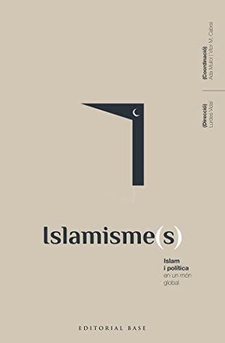 Islamisme(s). Islam i política en un món global (Base Històrica, Band 173) von BASE