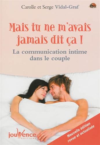 Mais tu n'avais jamais dit ça !: La communication intime dans le couple von JOUVENCE