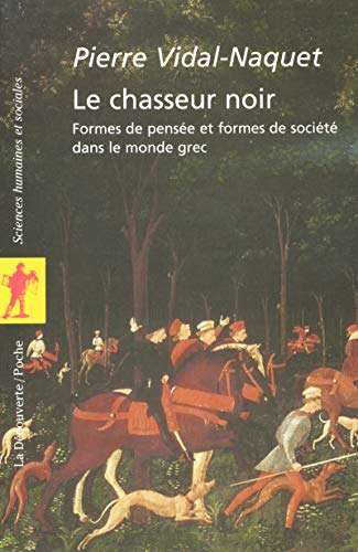 Le chasseur noir : Formes de pensée et formes de société dans le monde grec Le chasseur noir : Formes de pensée et formes de société dans le monde grec