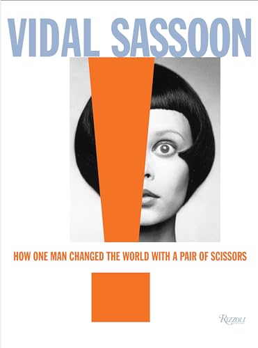Vidal Sassoon: How One Man Changed the World with a Pair of Scissors von Rizzoli