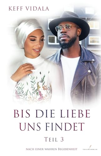 Bis die Liebe uns findet Teil 3: Roman nach einer wahren Begebenheit | Kann Kultur und Religion eine Liebe zerstören? I Die TikTok- und ... I Islam I Liebesroman I Hijab