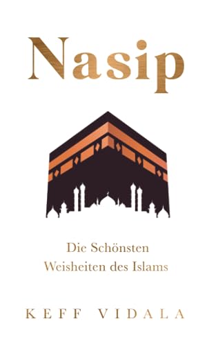 Nasip: Die Schönsten Weisheiten des Islams I Für ein glückliches, gesundes und vorbildliches Leben als Muslim (für Muslime, Band 1) von Independently published