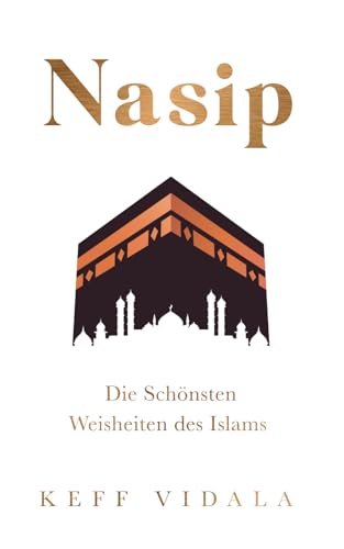 Nasip: Die Schönsten Weisheiten des Islams I Für ein glückliches, gesundes und vorbildliches Leben als Muslim (für Muslime, Band 1) von Independently published