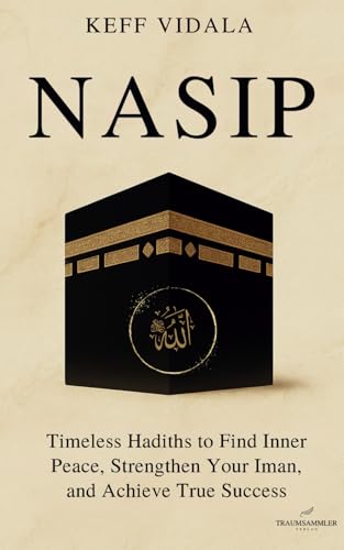 Nasip: Timeless Hadiths to Find Inner Peace, Strengthen Your Iman, and Achieve True Success von TRAUMSAMMLER VERLAG