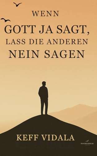 Wenn Gott Ja sagt, lass die anderen Nein sagen: Zitate und Kurztexte über Gott, Liebeskummer, und Loslassen (Für Muslime und Nicht Muslime) von Independently published