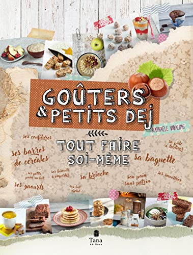 Goûter et petit-déjeuner : Tout faire soi-même von Tana