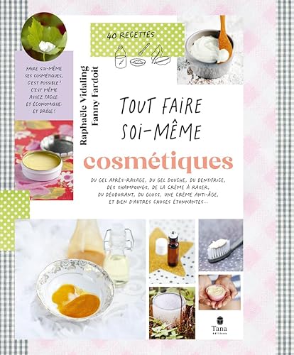Tout faire soi-même : Cosmétiques, 2e éd von TANA