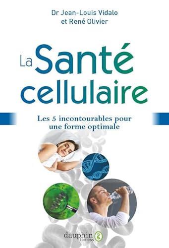 La santé cellulaire: Les 5 incontournables pour une forme optimale von Dauphin