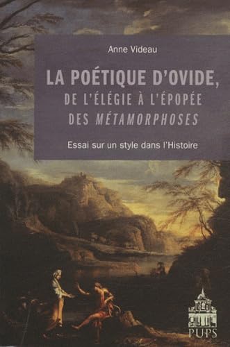 Poetique d'ovide des l'elegies à l'epopee des metamorphoses: Essai sur un style dans l'Histoire von SORBONNE PUPS