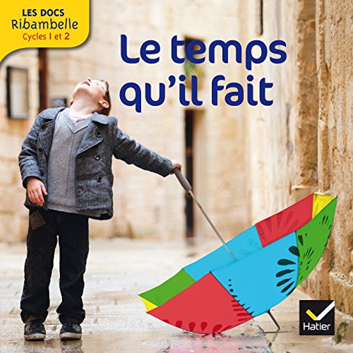 Les docs Ribambelle cycle 2 éd. 2013 - Le temps qu'il fait: Grande section, CP, CE1 (Cycle 2)