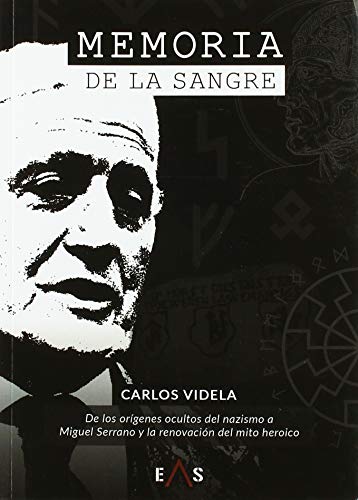Memoria de la sangre: De los orígenes ocultos del nazismo a Miguel Serrano y la renovación del mito heroico (Janus, Band 6) von Editorial Eas