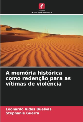 A memória histórica como redenção para as vítimas de violência von Edições Nosso Conhecimento