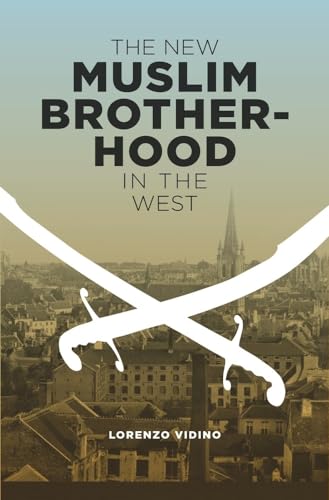 The New Muslim Brotherhood in the West (Columbia Studies in Terrorism and Irregular Warfare) von Columbia University Press