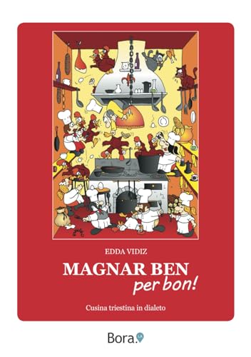 Magnar ben, per bon: Cusina triestina in dialeto von Bora.La