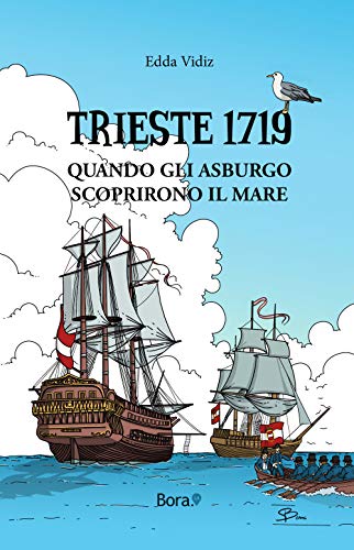 Trieste 1719: Quando gli Asburgo scoprirono il mare von Bora.La